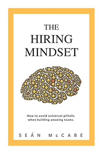 Imagen de archivo de The Hiring Mindset: How to avoid universal pitfalls when building amazing teams. a la venta por Lucky's Textbooks