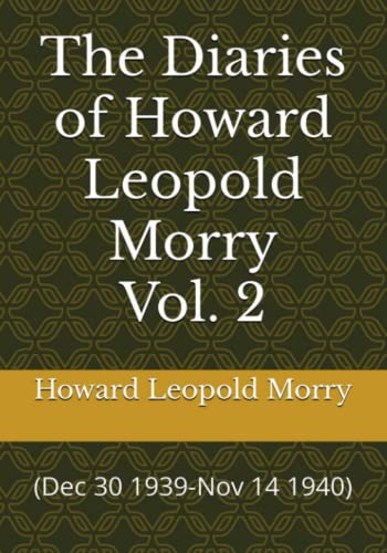 Stock image for The Diaries of Howard Leopold Morry: Volume 2 (Dec 30 1939-Nov 14 1940) (Diaries of Howard Leopold Morry - 1939-1965) for sale by GF Books, Inc.
