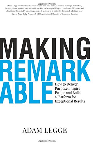 Stock image for Making Remarkable: How to Deliver Purpose, Inspire People and Build a Platform for Exceptional Results for sale by Better World Books: West