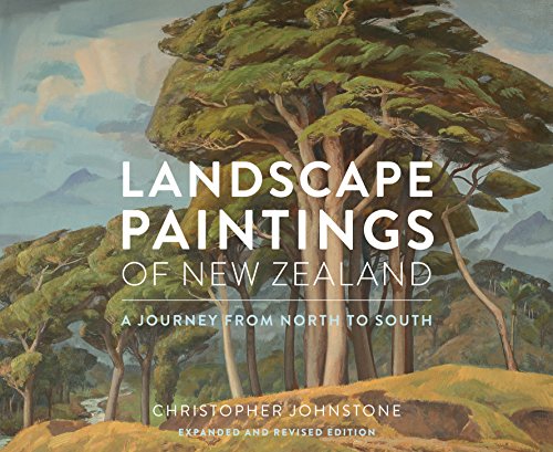 9781775530114: Landscape Paintings of New Zealand: a Journey From North To South (Expanded And Revised Edition)