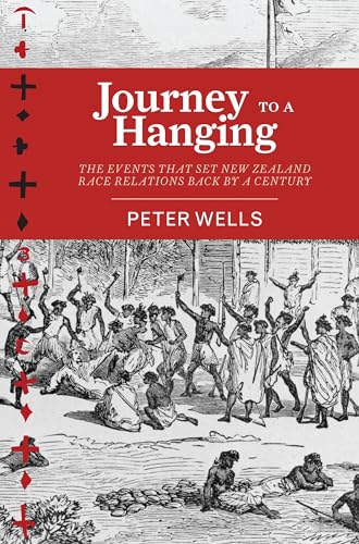 9781775533900: Journey To a Hanging: the Events That Set New Zealand Race Relations Back By a Century