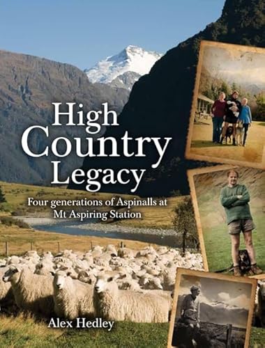 Stock image for High Country Legacy: Four Generations of Aspinalls at Mt Aspiring Station for sale by Tinakori Books