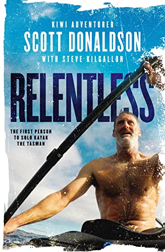 Imagen de archivo de Relentless - The First Person to Solo Kayak the Tasman a la venta por Jason Books