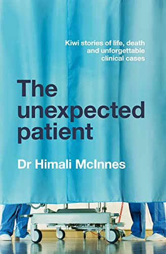 9781775541707: The Unexpected Patient: True Kiwi stories of life, death and unforgettable clinical cases