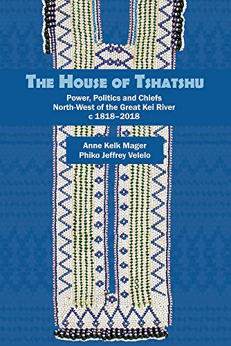 Stock image for The House of Tshatshu: Power, Politics and Chiefs North-West of the Great Kei River C 1818-2018 for sale by Buchpark