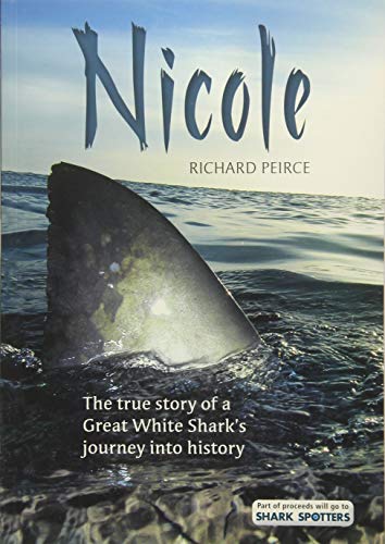Stock image for Nicole: The true story of a Great White Shark?s journey into history for sale by MusicMagpie