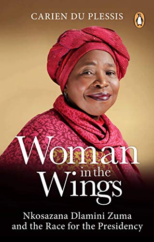 Stock image for Woman in the Wings: Nkosazana Dlamini-Zuma and the Race for the Presidency for sale by Ergodebooks