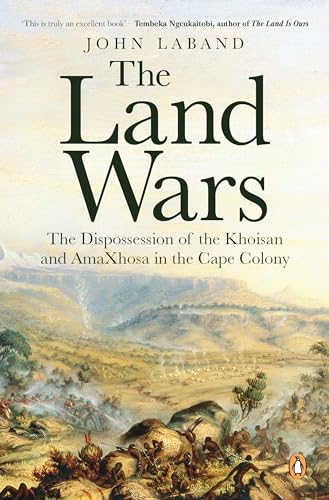 9781776094998: The Land Wars: The Dispossession of the Khoisan and Amaxhosa in the Cape Colony