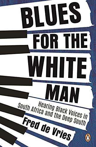 Stock image for Blues for the White Man: Hearing Black Voices in South Africa and the Deep South for sale by Books From California