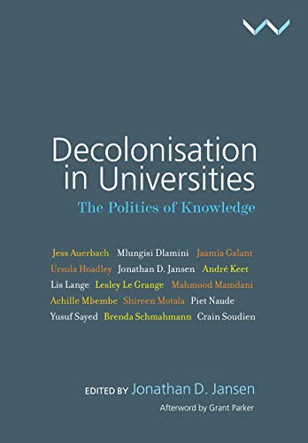 9781776143351: Decolonisation in Universities: The politics of knowledge