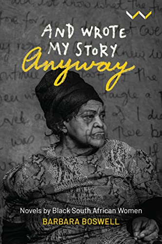 Imagen de archivo de And Wrote My Story Anyway : Black South African Women's Novels As Feminism a la venta por Better World Books