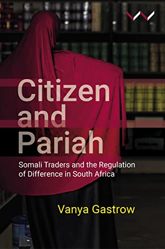 9781776147403: Citizen and Pariah: Somali Traders and the Regulation of Difference in South Africa