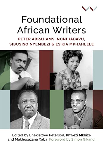 Beispielbild fr Foundational African Writers: Peter Abrahams, Noni Jabavu, Sibusiso Nyembezi and Es?kia Mphahlele zum Verkauf von GF Books, Inc.