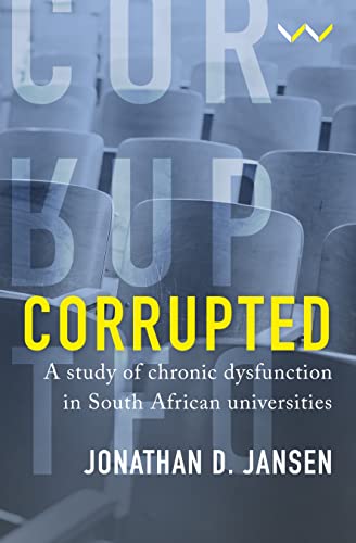 9781776147946: Corrupted: A study of chronic dysfunction in South African universities
