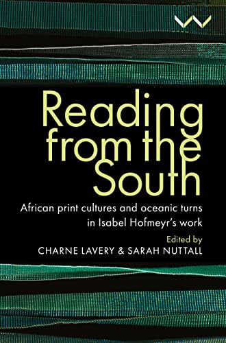 Beispielbild fr Reading from the South : African Print Cultures and Oceanic Turns in Isabel Hofmeyr's Work zum Verkauf von Better World Books
