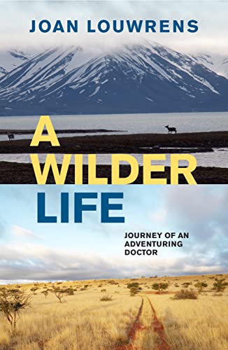 9781776191123: A Wilder Life: Journey of an Adventuring Doctor