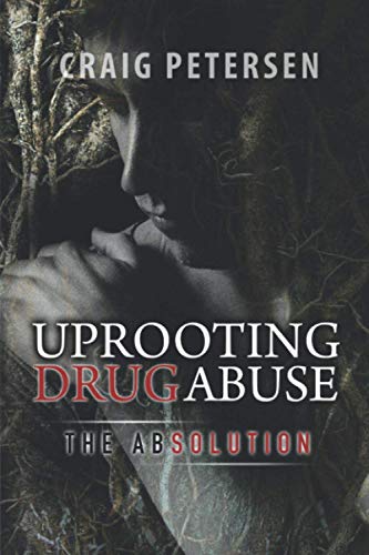 Stock image for Uprooting Drug Abuse: The Absolution for sale by Lucky's Textbooks