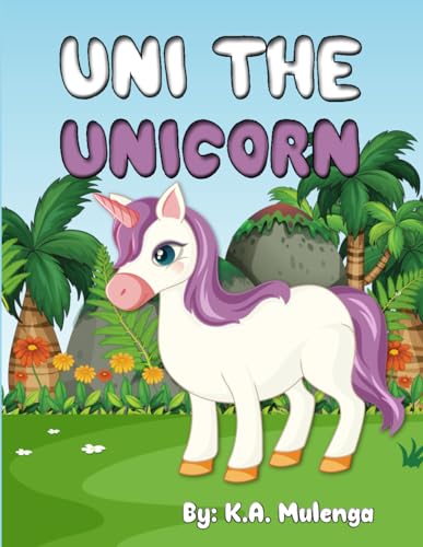 Stock image for Uni the Unicorn: A cute adorable children's magical book about kindness for ages 2-4 5-6 for sale by GF Books, Inc.