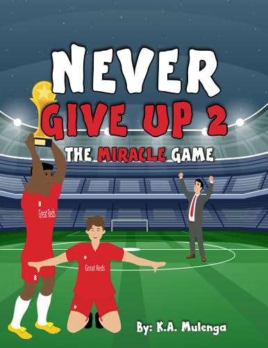 Stock image for Never Give Up 2- The Miracle Game: An inspirational children's soccer (football) book about never giving up based on Liverpool Football Club for sale by GreatBookPrices