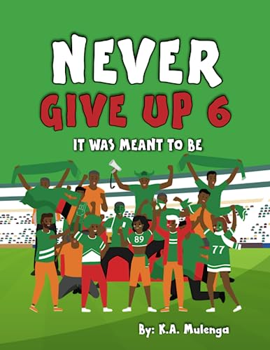 Stock image for Never Give Up Part 6- It Was Meant To Be: An inspirational children's soccer (football) book about never giving up based on the Zambia National Football (Soccer)Team for sale by GF Books, Inc.