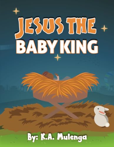 Stock image for Jesus , The Baby King: A cute and wonderful nativity Christian Christmas story about the baby Jesus for children ages 1-3 4-6 for sale by GF Books, Inc.