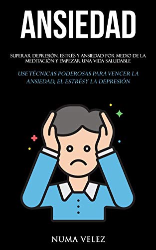 Stock image for Ansiedad: Superar depresin, estrs y ansiedad por medio de la meditacin y empezar una vida saludable (Use tcnicas poderosas para vencer la ansiedad, el estrs y la depresin) (Spanish Edition) for sale by GF Books, Inc.