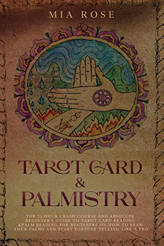 Beispielbild fr Tarot Card & Palmistry: The 72 Hour Crash Course And Absolute Beginner's Guide to Tarot Card Reading &Palm Reading For Beginners On How To Read Your Palms And Start Fortune Telling Like A Pro zum Verkauf von GF Books, Inc.