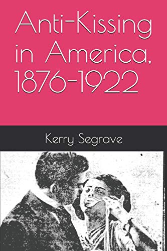 Beispielbild fr Anti-Kissing in America, 1876-1922 zum Verkauf von Lucky's Textbooks