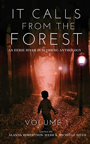 9781777041076: It Calls From The Forest: An Anthology of Terrifying Tales from the Woods Volume 1