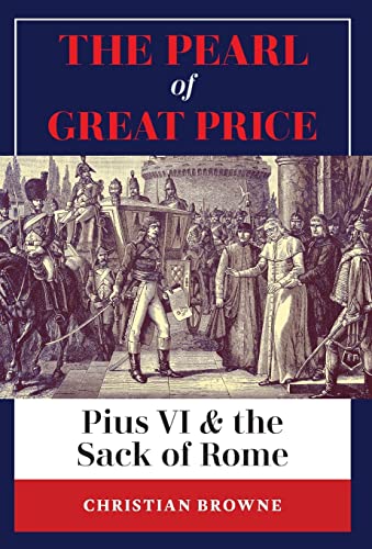 9781777052331: The Pearl of Great Price: Pius VI & the Sack of Rome