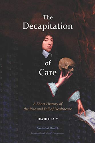 Stock image for The Decapitation of Care: A Short History of the Rise and Fall of Healthcare for sale by Save With Sam