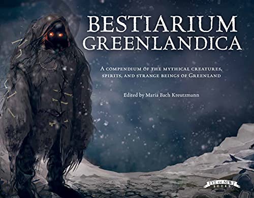 Imagen de archivo de Bestiarium Greenlandica: A compendium of the mythical creatures, spirits, and strange beings of Greenland (Wool of Bat) a la venta por SecondSale