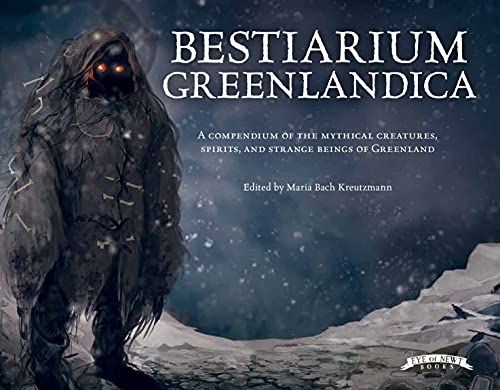 Stock image for Bestiarium Greenlandica: A compendium of the mythical creatures, spirits, and strange beings of Greenland (Wool of Bat) for sale by SecondSale