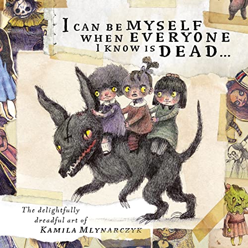 9781777081782: I can be myself when everyone I know is dead...: The delightfully dreadful art of Kamila Mlynarczyk