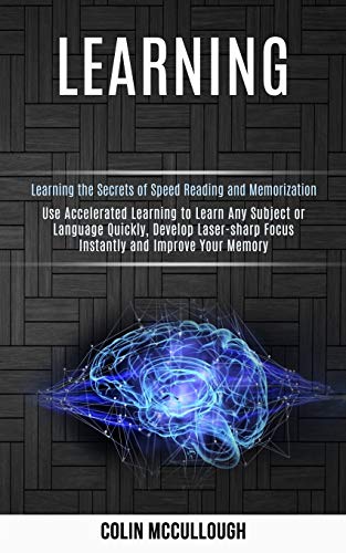 Imagen de archivo de Learning: Use Accelerated Learning to Learn Any Subject or Language Quickly, Develop Laser-sharp Focus Instantly and Improve You a la venta por ThriftBooks-Dallas