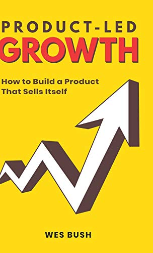 Stock image for Product-Led Growth: How to Build a Product That Sells Itself for sale by Goodwill Industries of VSB