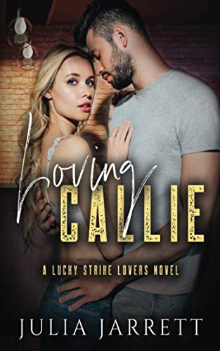 Stock image for Loving Callie: A Lucky Strike Lovers Novel (Lucky Strike Lovers Quartet) for sale by Discover Books