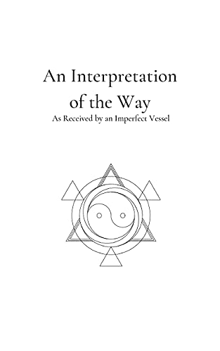 Stock image for An Interpretation of the Way: As Received by an Imperfect Vessel (Seasons of Life and Death) for sale by Lucky's Textbooks