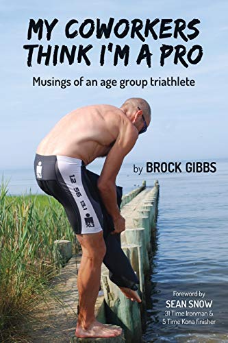 Stock image for My Coworkers Think I'm A Pro: Musings Of An Age Group Triathlete for sale by ThriftBooks-Dallas