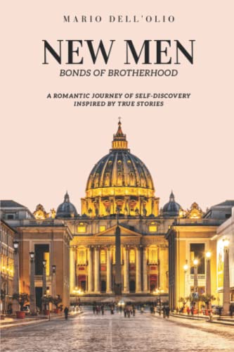 Stock image for New Men: Bonds of Brotherhood: A Romantic Journey of Self-Discovery Inspired by True Stories for sale by Books From California