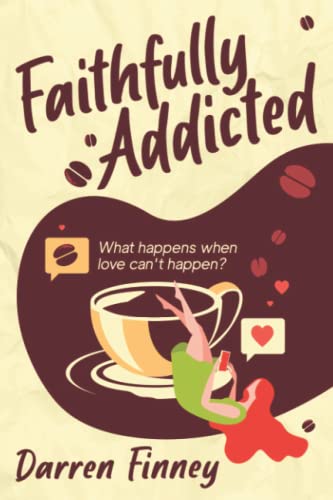 Beispielbild fr Faithfully Addicted: What Happens When Love Can't Happen? zum Verkauf von WorldofBooks