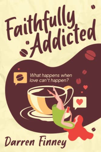 Stock image for Faithfully Addicted: What Happens When Love Can't Happen? for sale by WorldofBooks