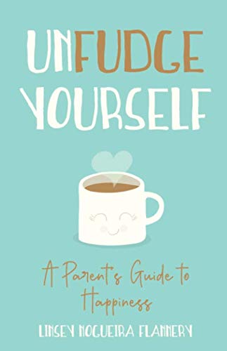 Beispielbild fr Unfudge Yourself: A Parents Guide to Happiness zum Verkauf von BooksRun