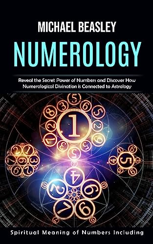 Stock image for Numerology: Spiritual Meaning of Numbers Including (Reveal the Secret Power of Numbers and Discover How Numerological Divination is Connected to Astro for sale by GreatBookPrices