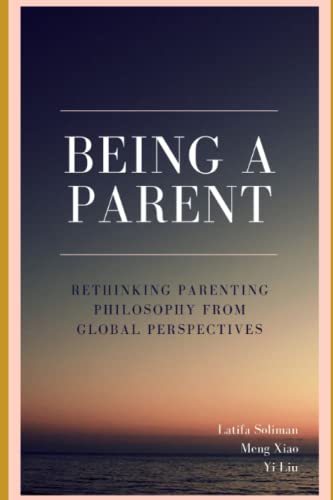 Imagen de archivo de Being a Parent - Rethinking Parenting Philosophy from Global Perspectives a la venta por Ria Christie Collections