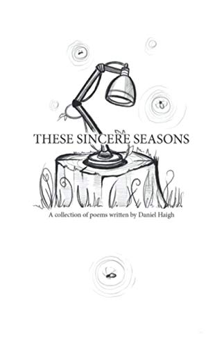 Beispielbild fr These Sincere Seasons: A collection of poems written by Daniel Haigh zum Verkauf von GF Books, Inc.
