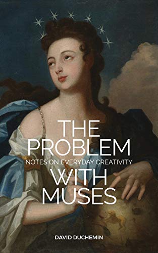 Beispielbild fr The Problem with Muses: Notes on Everyday Creativity zum Verkauf von BooksRun