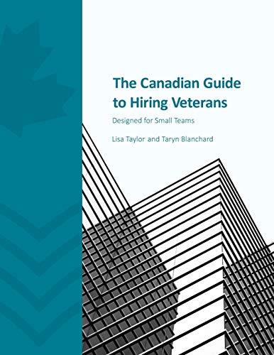 Beispielbild fr The Canadian Guide to Hiring Veterans: Designed for Small Teams zum Verkauf von GF Books, Inc.