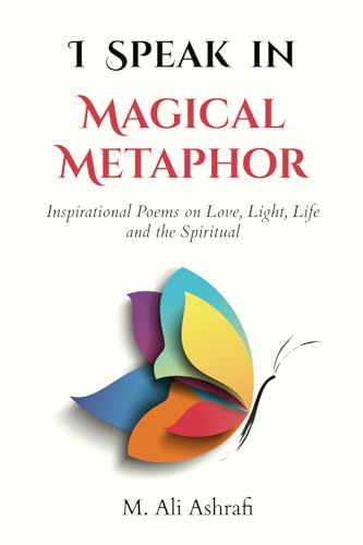 Stock image for I Speak In Magical Metaphor: Inspirational Poems on Love, Light, Life and the Spiritual for sale by Books Unplugged