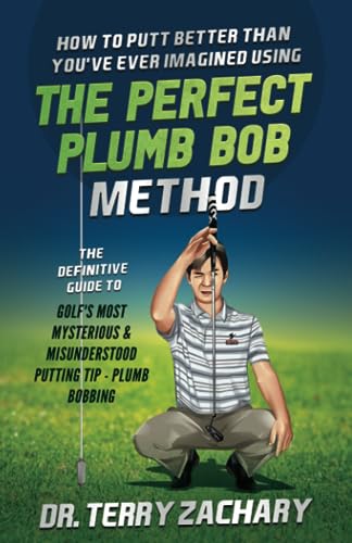 Imagen de archivo de How To Putt Better Than You've Ever Imagined Using The Perfect Plumb Bob: The Definitive Guide to Golf's Most Mysterious & Misunderstood Putting Tip: a la venta por GreatBookPrices